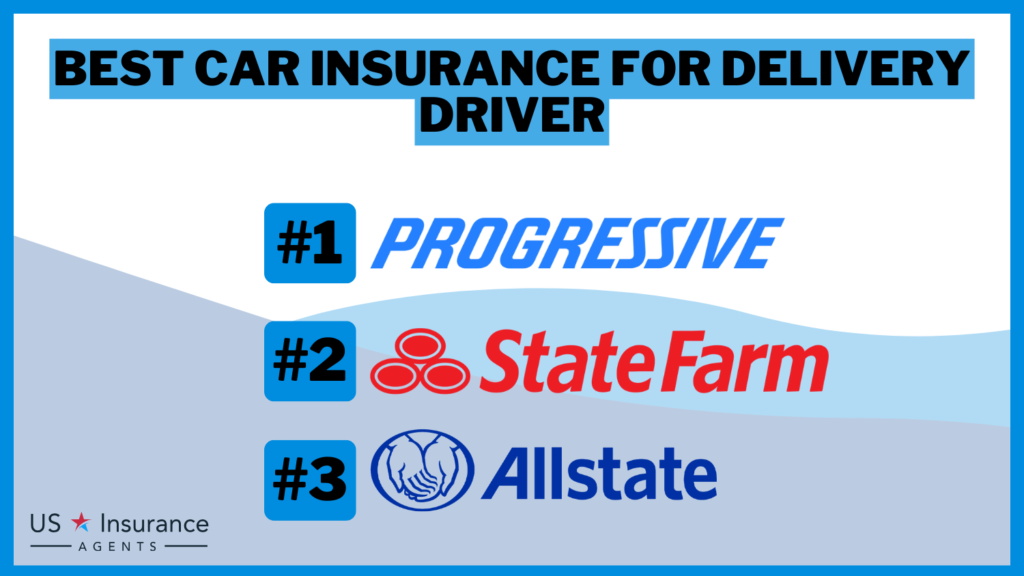 3 Best Car Insurance for Delivery Driver: Progressive, State Farm, and Allstate.