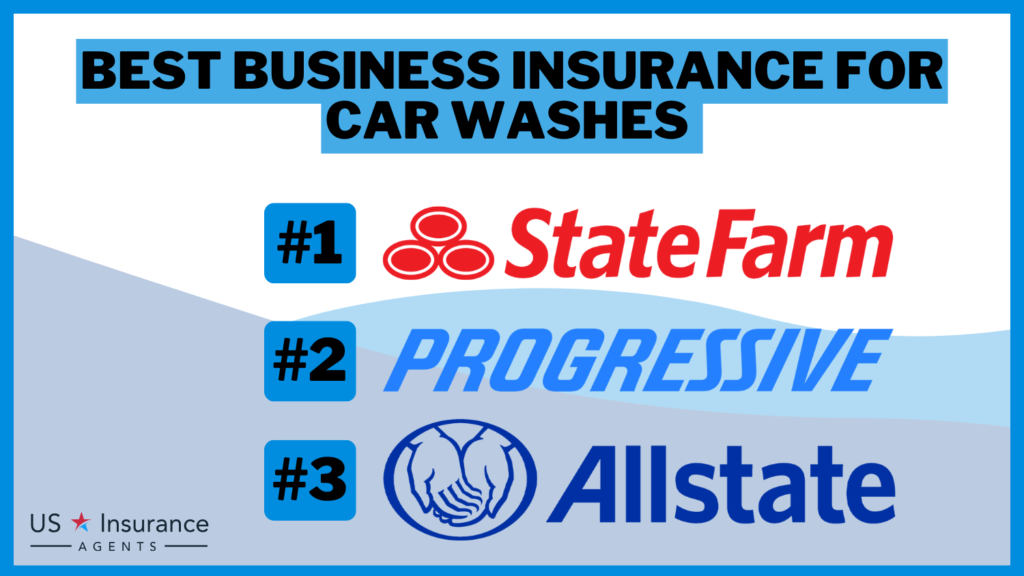 3 Best Business Insurance for Car Washes: StateFarm, Progressive, and Allstate.