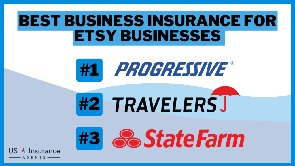 3 Best Business Insurance for Etsy Businesses: Progressive, Travelers and State Farm.
