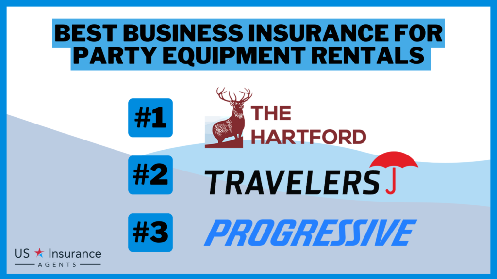 3 Best Business Insurance for Party Equipment Rentals: The Hartford, Travelers, and Progressive.