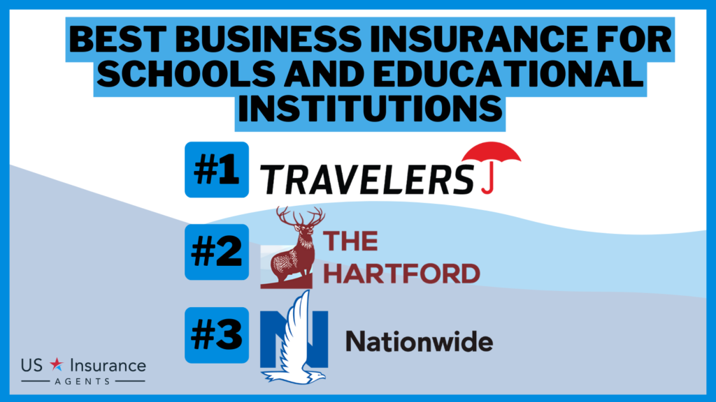 3 Best Business Insurance for Schools and Educational Institutions: Travelers, Hartford, and Nationwide.