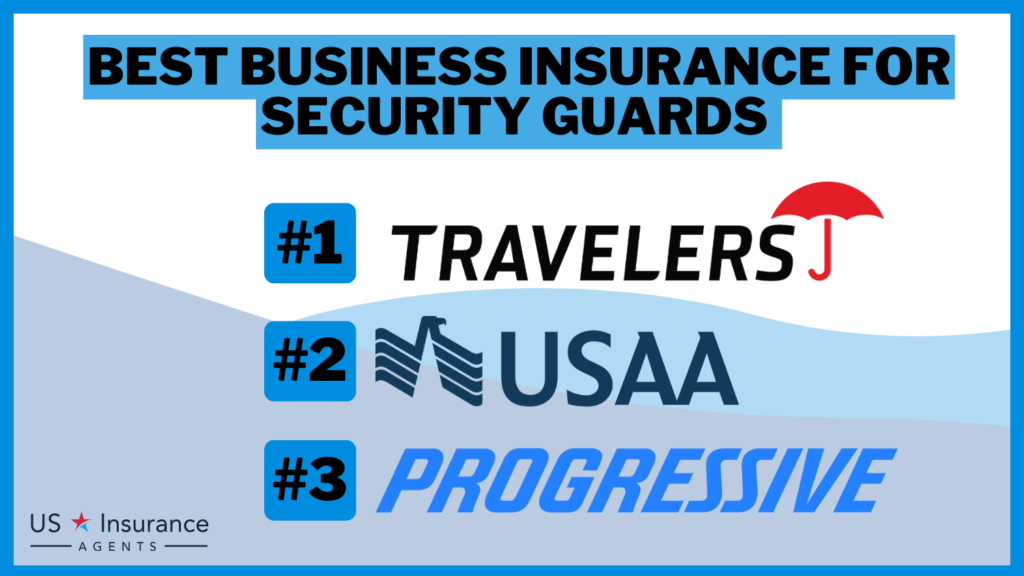 3 Best Business Insurance for Security Guards: Travelers, USAA, and Progressive.