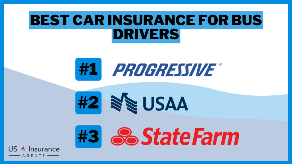3 Best Car Insurance for Bus Drivers: Progressive, USAA and State Farm.