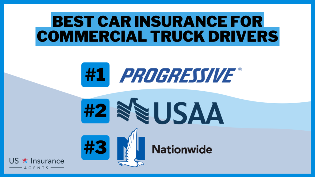 3 best auto insurance for commercial truck drivers: Progressive, USAA and Nationwide.