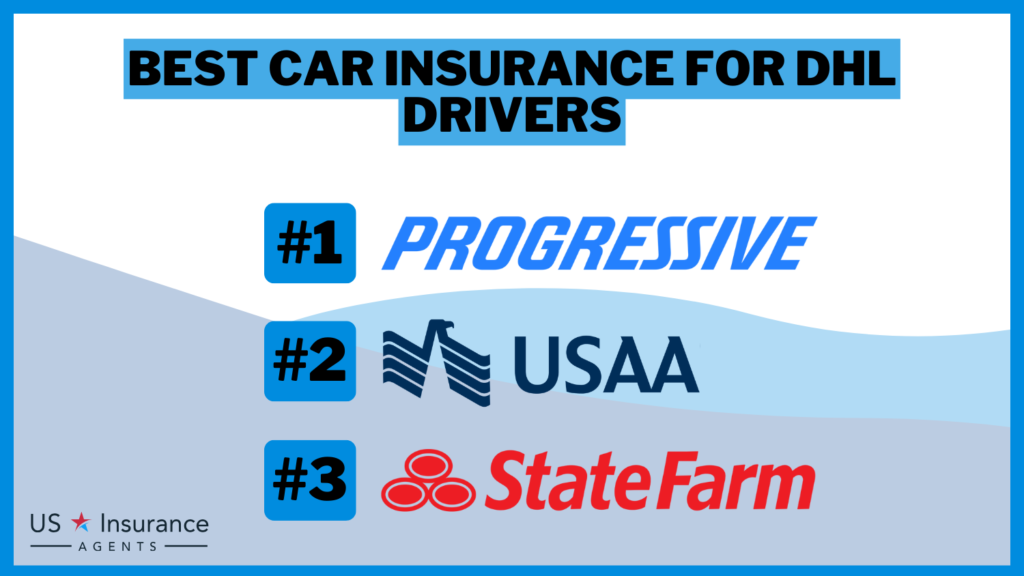 3 Best Car Insurance for DHL Drivers: Progressive, USAA, and State Farm.