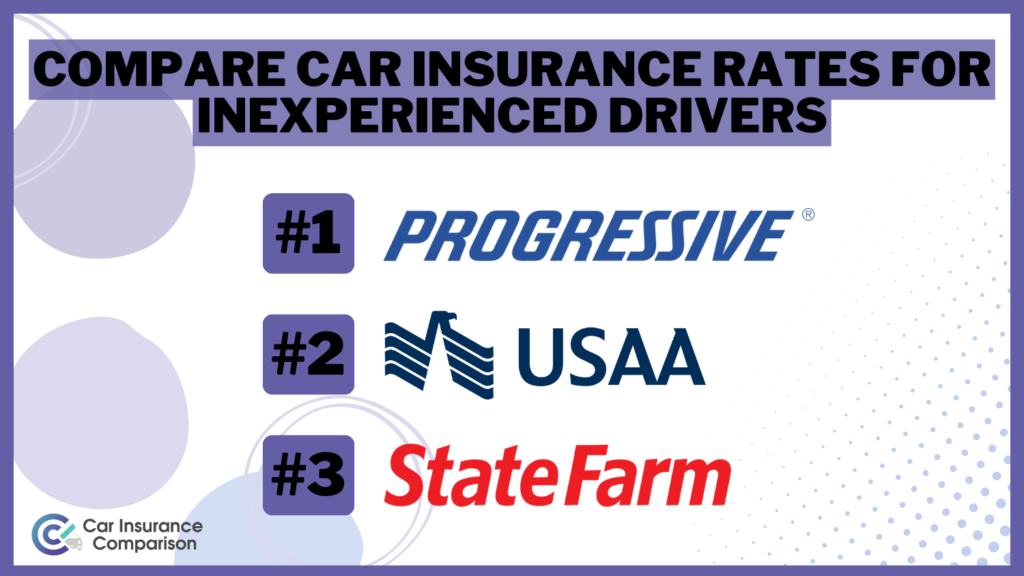 Progressive, USAA and State Farm: Compare Car Insurance Rates for Inexperienced Drivers