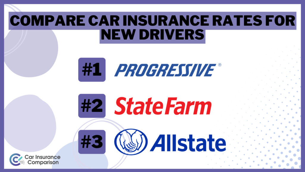Progressive, State Farm, and Allstate: Compare Car Insurance Rates for New Drivers