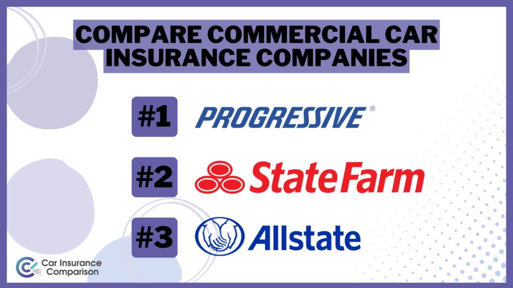 Compare Best Commercial Car Insurance Companies: Progressive, State Farm, and Allstate.